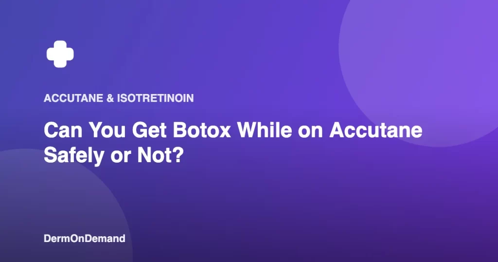 Can You Get Botox While on Accutane Safely or Not - DermOnDemand dermatology guide illustration covering blog