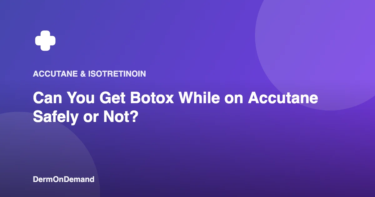 Can You Get Botox While on Accutane Safely or Not - DermOnDemand dermatology guide illustration covering blog