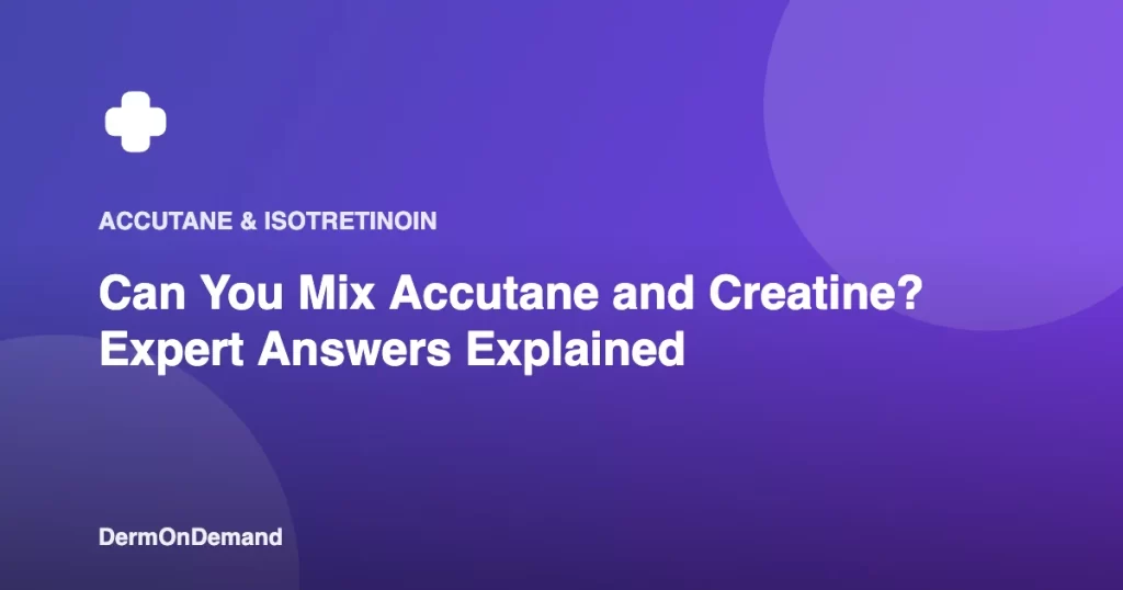Can You Mix Accutane and Creatine Expert Answers Explained - DermOnDemand dermatology guide illustration covering accutane, treatments