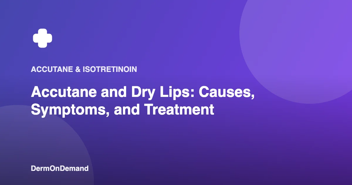 Accutane and Dry Lips Causes, Symptoms, and Treatment - DermOnDemand dermatology guide illustration covering blog