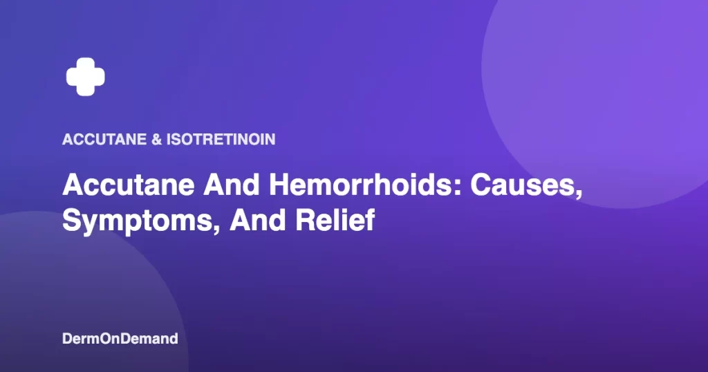 Accutane And Hemorrhoids Causes, Symptoms, And Relief - DermOnDemand dermatology guide illustration covering blog
