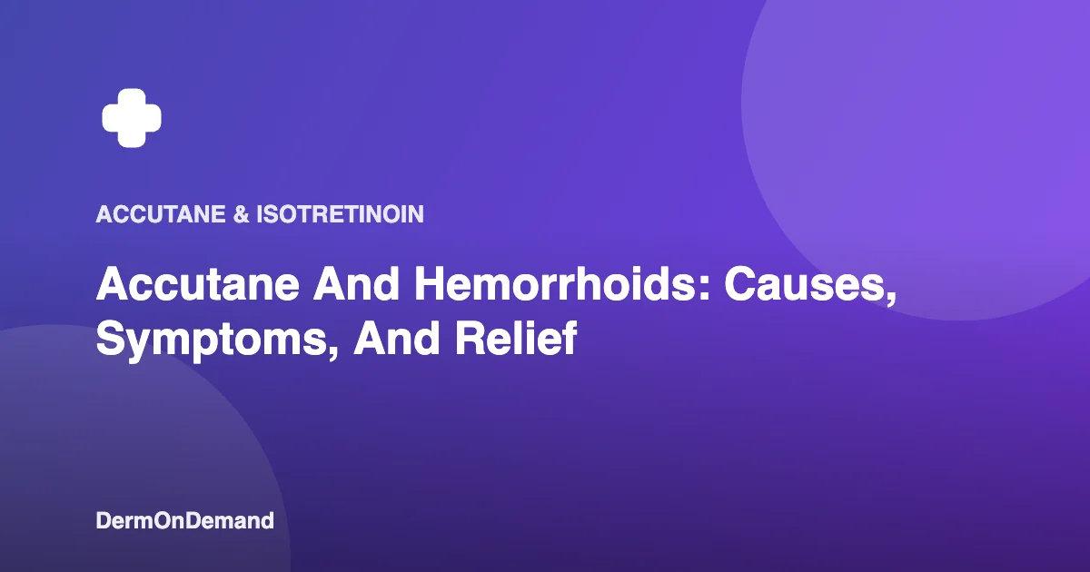 Accutane And Hemorrhoids Causes, Symptoms, And Relief - DermOnDemand dermatology guide illustration covering blog