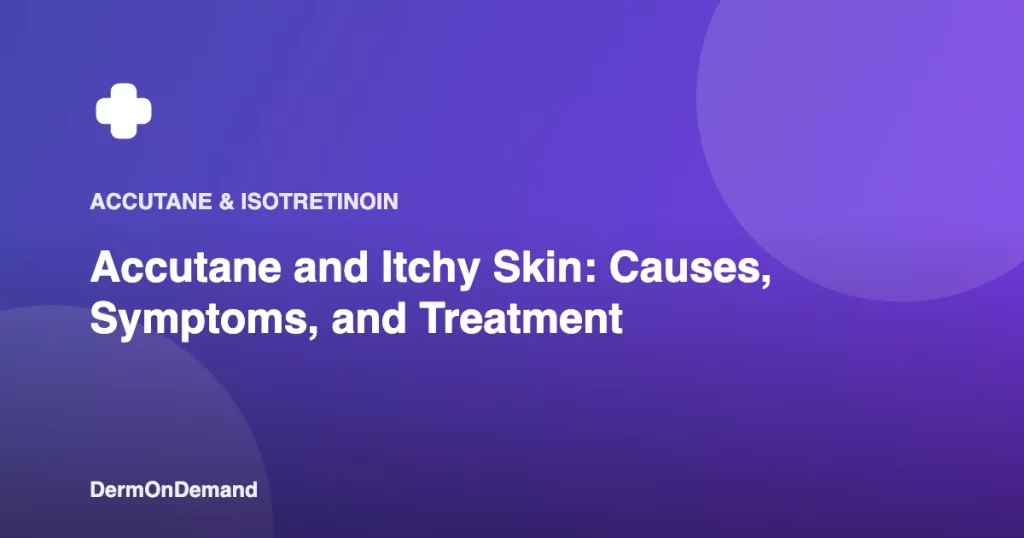 Accutane and Itchy Skin Causes, Symptoms, and Treatment - DermOnDemand dermatology guide illustration covering accutane, blog