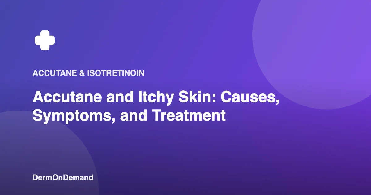 Accutane and Itchy Skin Causes, Symptoms, and Treatment - DermOnDemand dermatology guide illustration covering accutane, blog