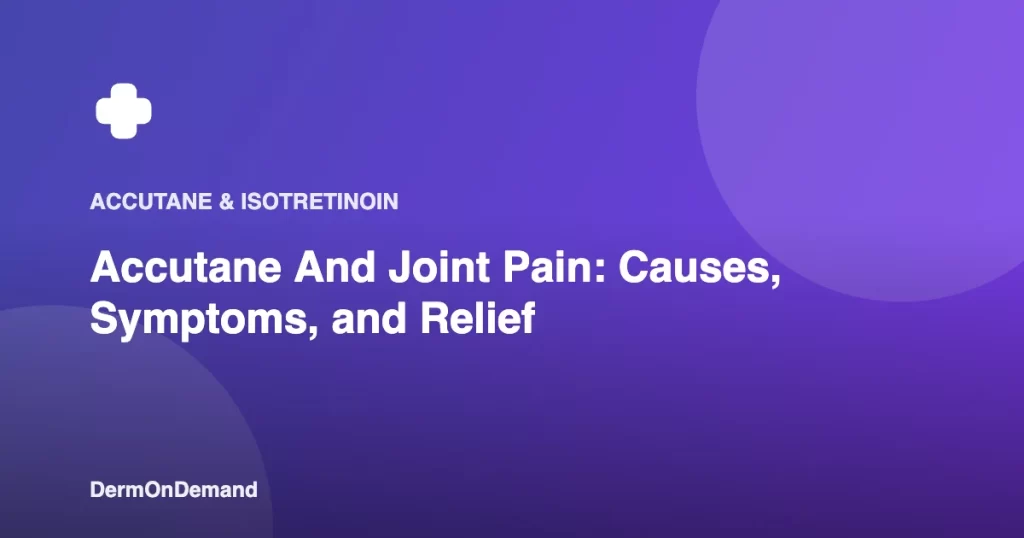 Accutane And Joint Pain Causes, Symptoms, and Relief - DermOnDemand dermatology guide illustration covering accutane, blog