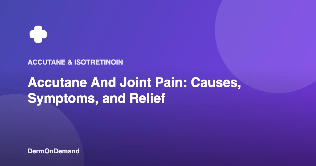 Accutane And Joint Pain Causes, Symptoms, and Relief - DermOnDemand dermatology guide illustration covering accutane, blog