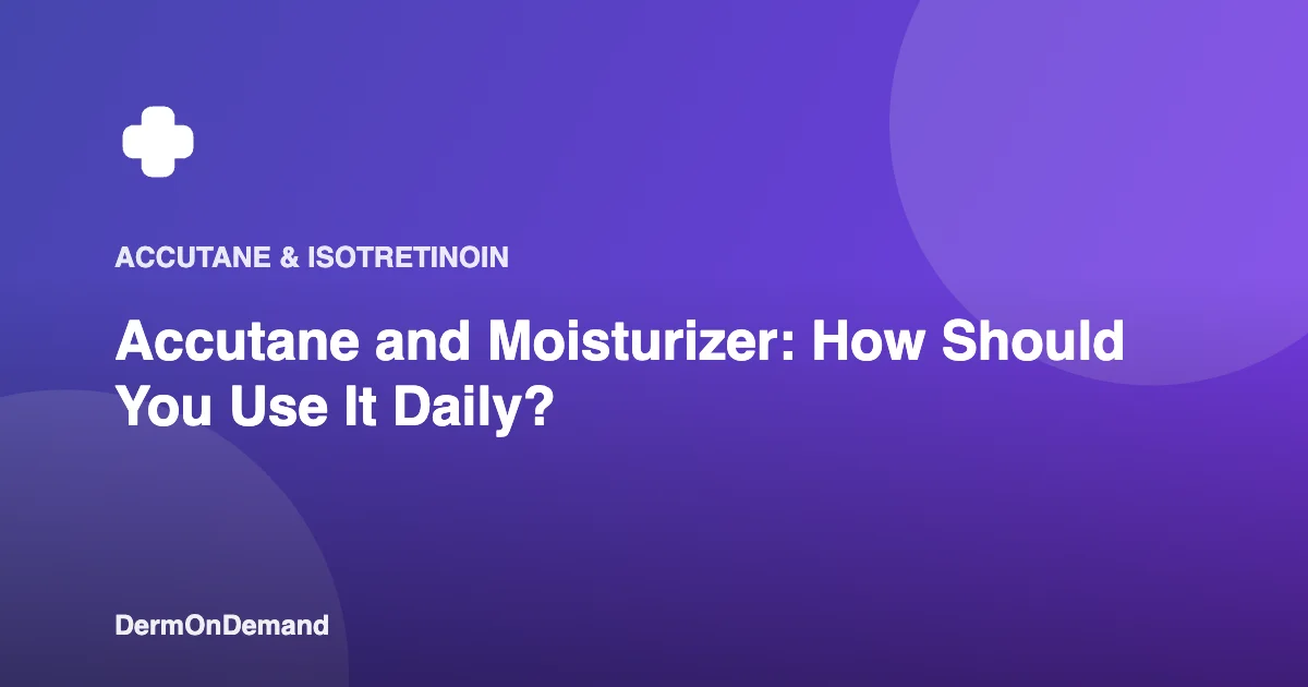 Accutane and Moisturizer How Should You Use It Daily - DermOnDemand dermatology guide illustration covering accutane