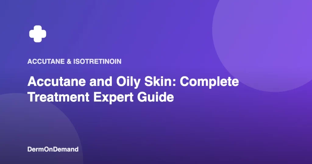 Accutane and Oily Skin Complete Treatment Expert Guide - DermOnDemand dermatology guide illustration covering accutane, skin conditions