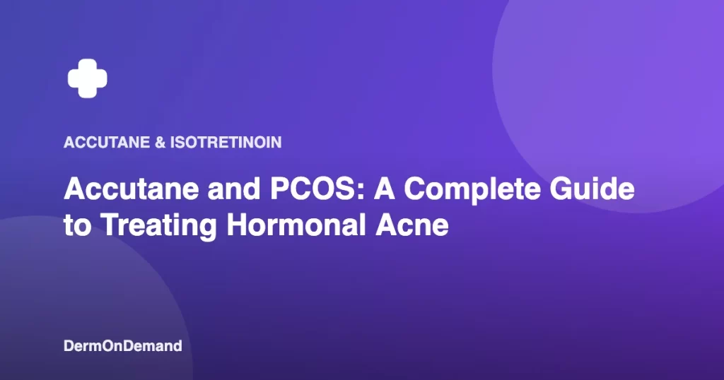 Accutane and PCOS A Complete Guide to Treating Hormonal Acne - DermOnDemand dermatology guide illustration covering accutane, treatments