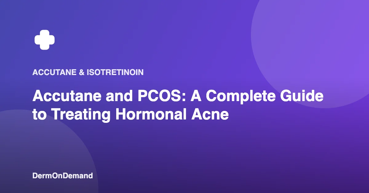 Accutane and PCOS A Complete Guide to Treating Hormonal Acne - DermOnDemand dermatology guide illustration covering accutane, treatments