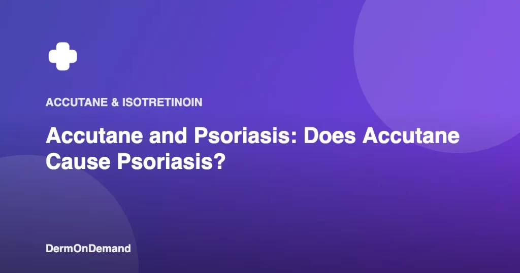 Accutane and Psoriasis Does Accutane Cause Psoriasis - DermOnDemand dermatology guide illustration covering accutane, skin conditions