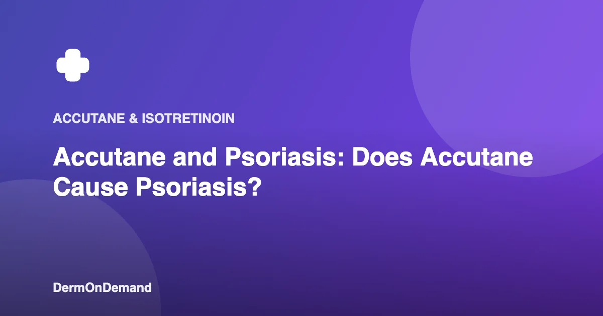 Accutane and Psoriasis Does Accutane Cause Psoriasis - DermOnDemand dermatology guide illustration covering accutane, skin conditions
