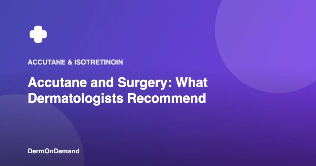 Accutane and Surgery What Dermatologists Recommend - DermOnDemand dermatology guide illustration covering accutane, treatments