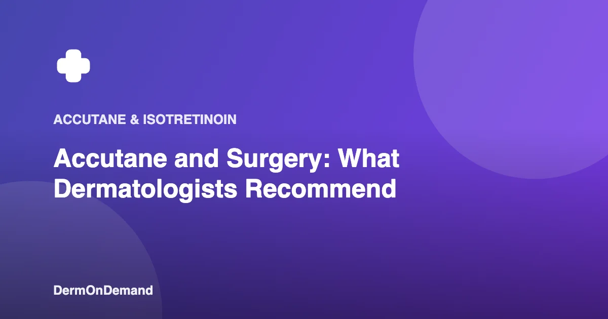 Accutane and Surgery What Dermatologists Recommend - DermOnDemand dermatology guide illustration covering accutane, treatments