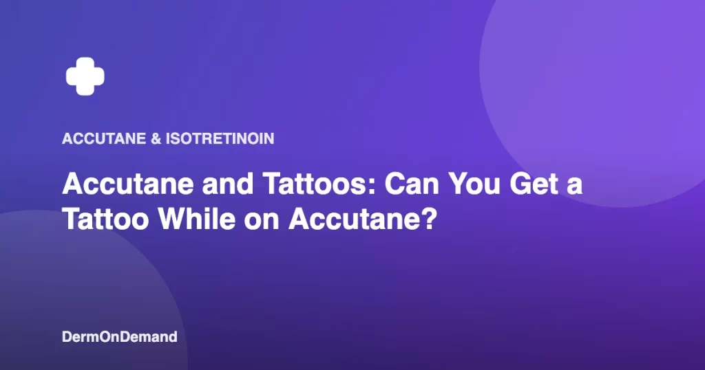 Accutane and Tattoos Can You Get a Tattoo While on Accutane - DermOnDemand dermatology guide illustration covering accutane, treatments