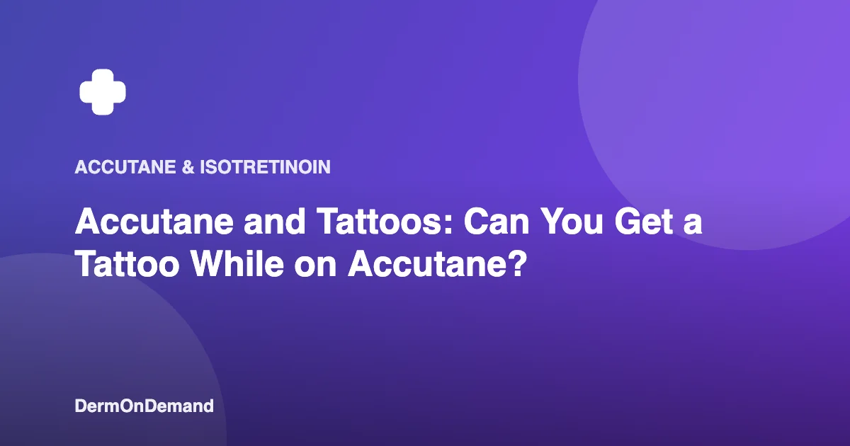 Accutane and Tattoos Can You Get a Tattoo While on Accutane - DermOnDemand dermatology guide illustration covering accutane, treatments