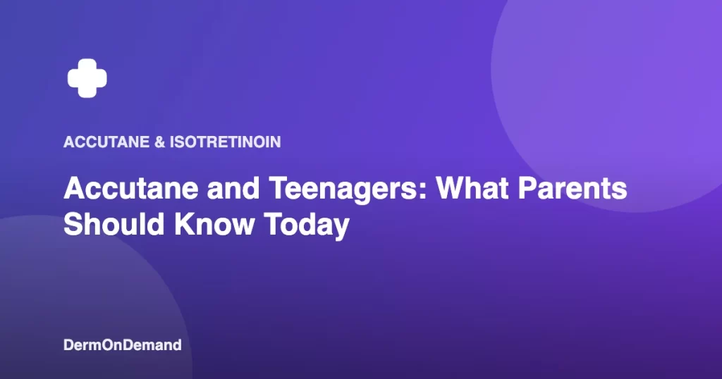 Accutane and Teenagers What Parents Should Know Today - DermOnDemand dermatology guide illustration covering accutane, dermondemand