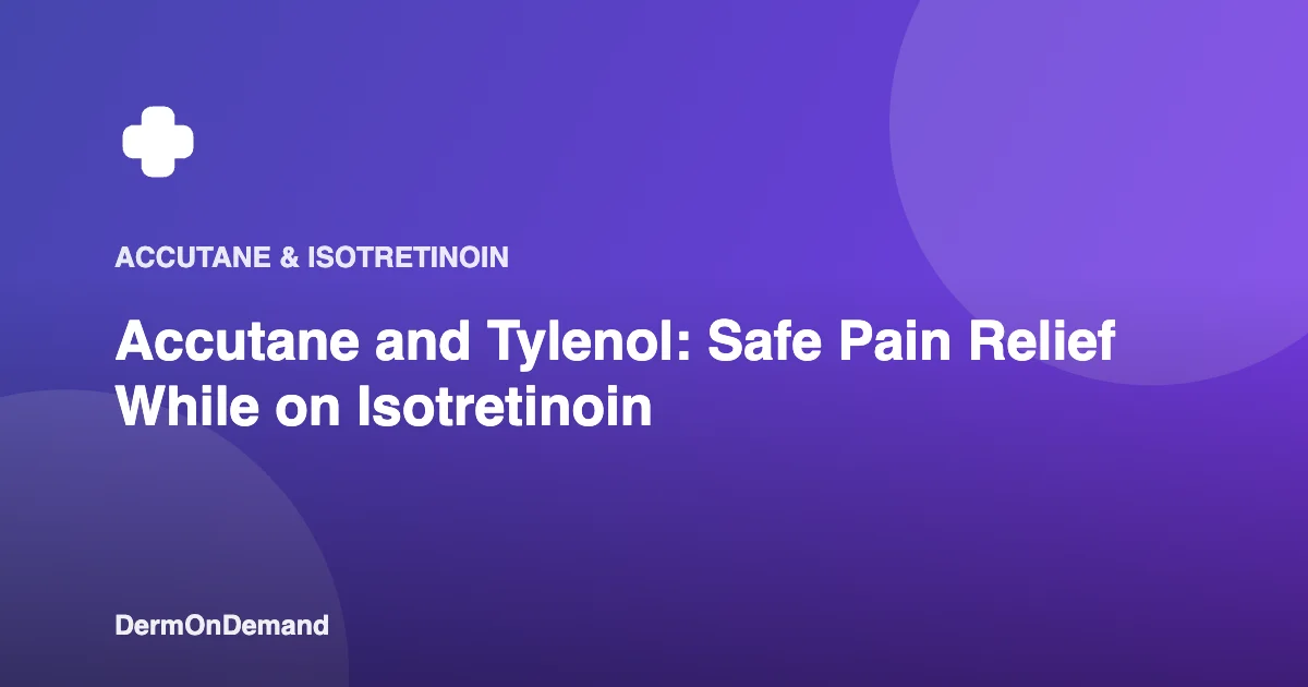Accutane and Tylenol: Safe Pain Relief While on Isotretinoin