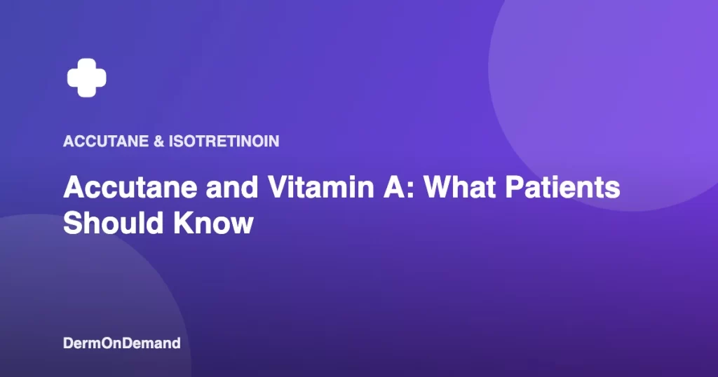 Accutane and Vitamin A What Patients Should Know - DermOnDemand dermatology guide illustration covering accutane, blog, treatments