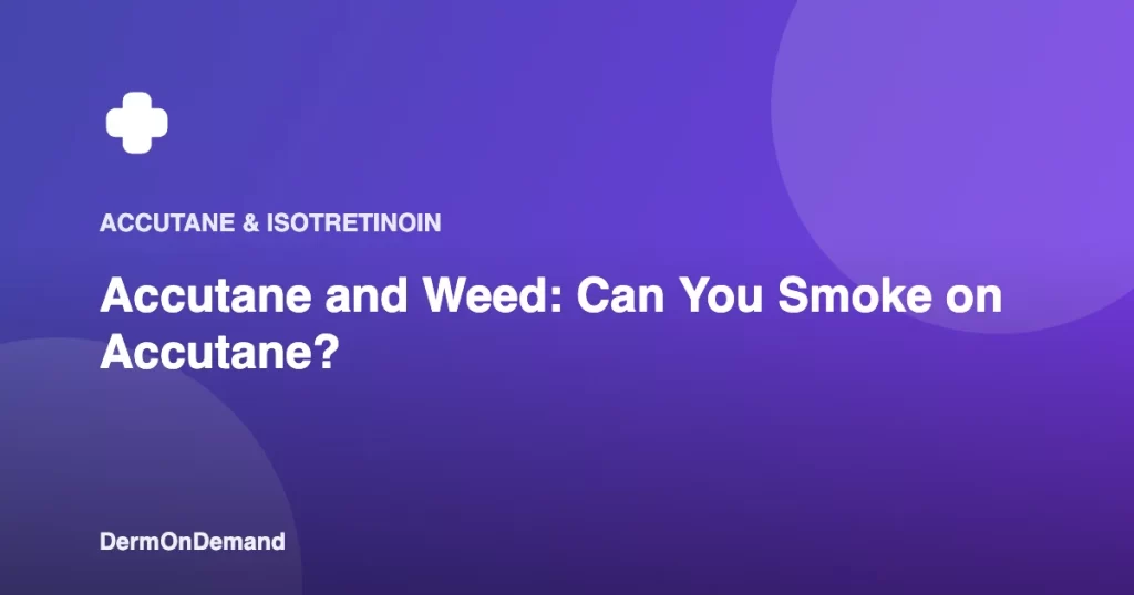 Accutane and Weed Can You Smoke on Accutane - DermOnDemand dermatology guide illustration covering accutane, blog, treatments