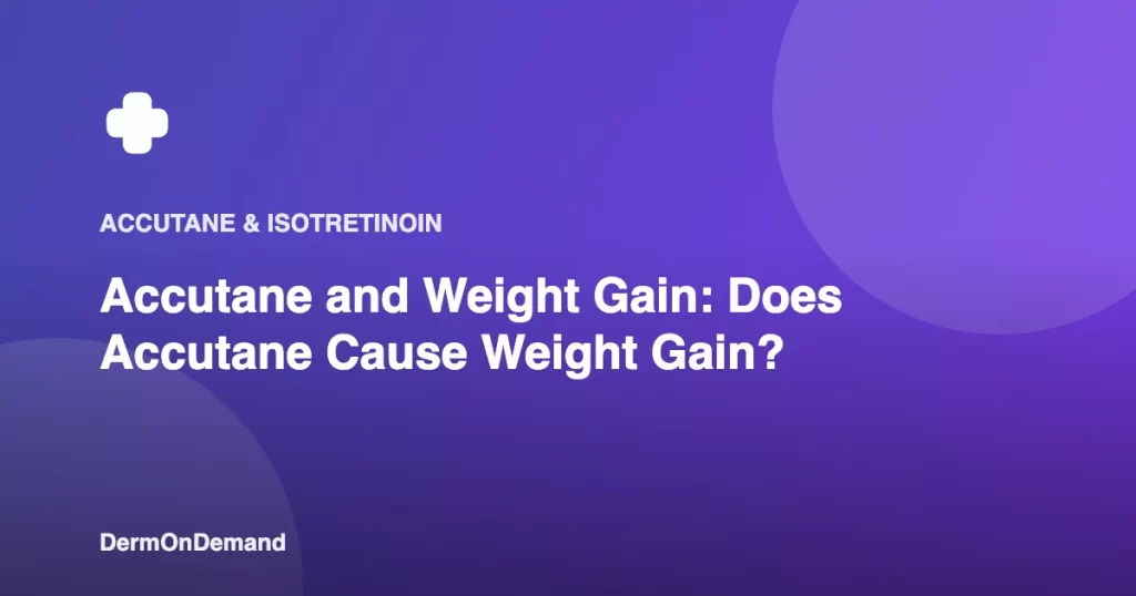 Accutane and Weight Gain Does Accutane Cause Weight Gain - DermOnDemand dermatology guide illustration covering accutane, blog