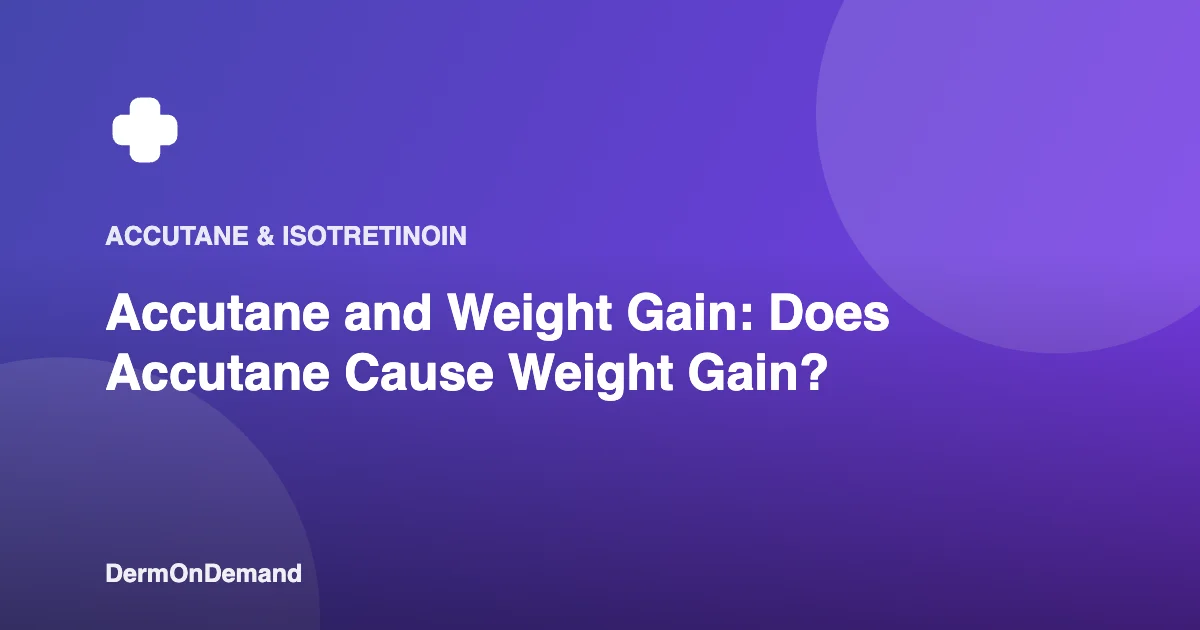 Accutane and Weight Gain Does Accutane Cause Weight Gain - DermOnDemand dermatology guide illustration covering accutane, blog