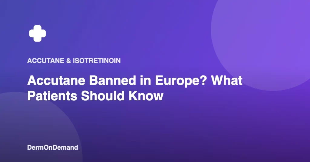 Accutane Banned in Europe What Patients Should Know - DermOnDemand dermatology guide illustration covering blog
