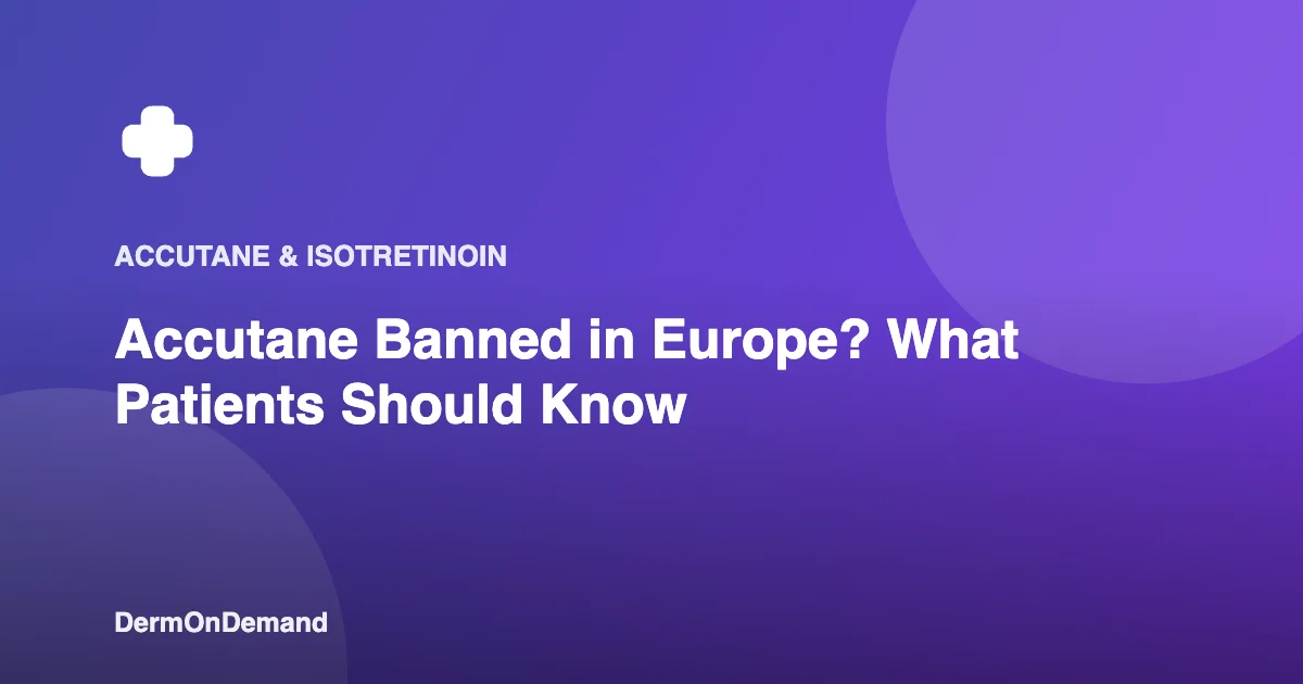 Accutane Banned in Europe What Patients Should Know - DermOnDemand dermatology guide illustration covering blog