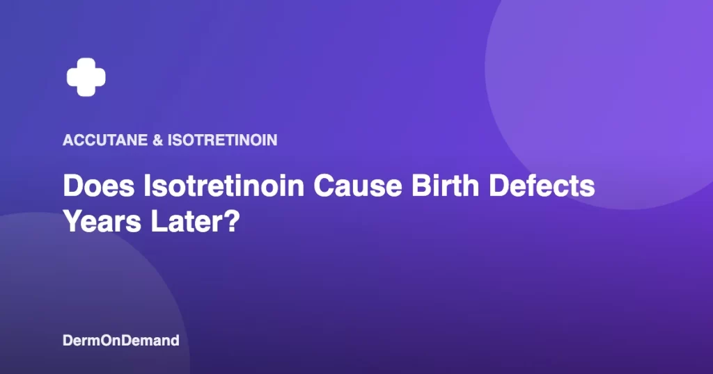 Does Isotretinoin Cause Birth Defects Years Later - DermOnDemand dermatology guide illustration covering blog