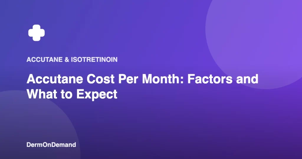 Accutane Cost Per Month Factors and What to Expect - DermOnDemand dermatology guide illustration covering accutane, blog