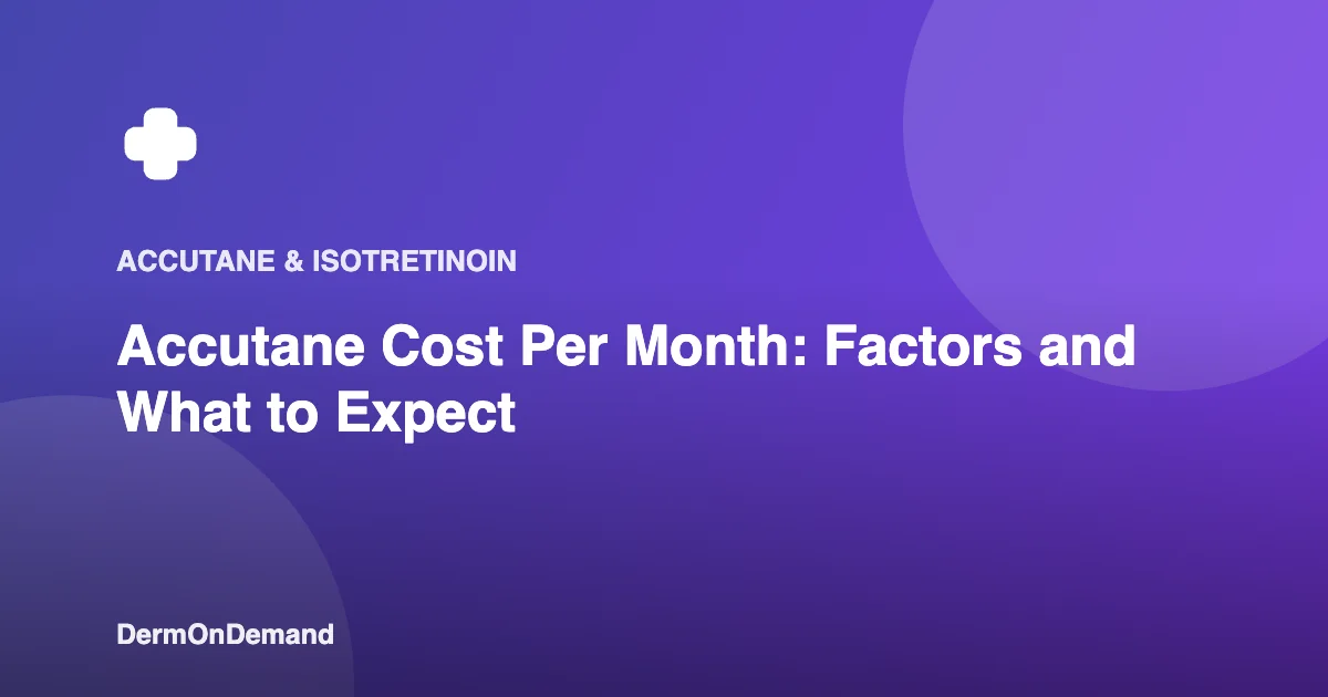Accutane Cost Per Month Factors and What to Expect - DermOnDemand dermatology guide illustration covering accutane, blog