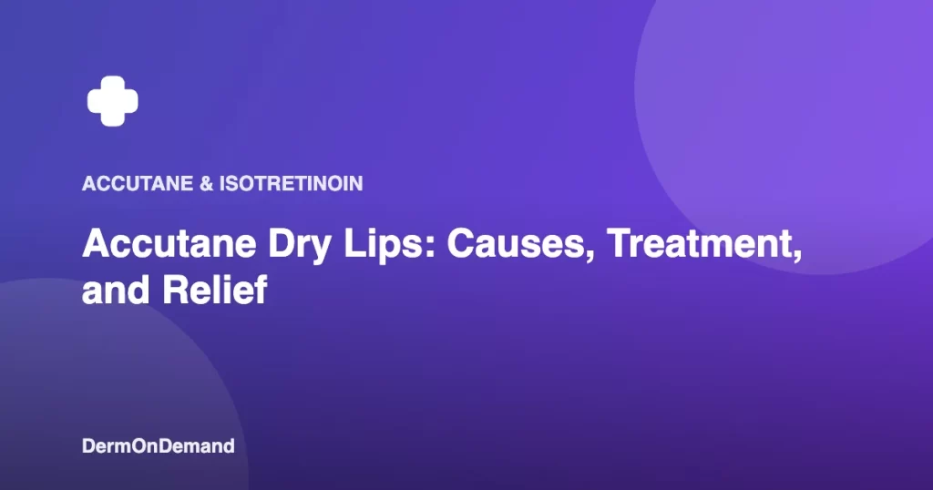 Accutane Dry Lips Causes, Treatment, and Relief - DermOnDemand dermatology guide illustration covering blog