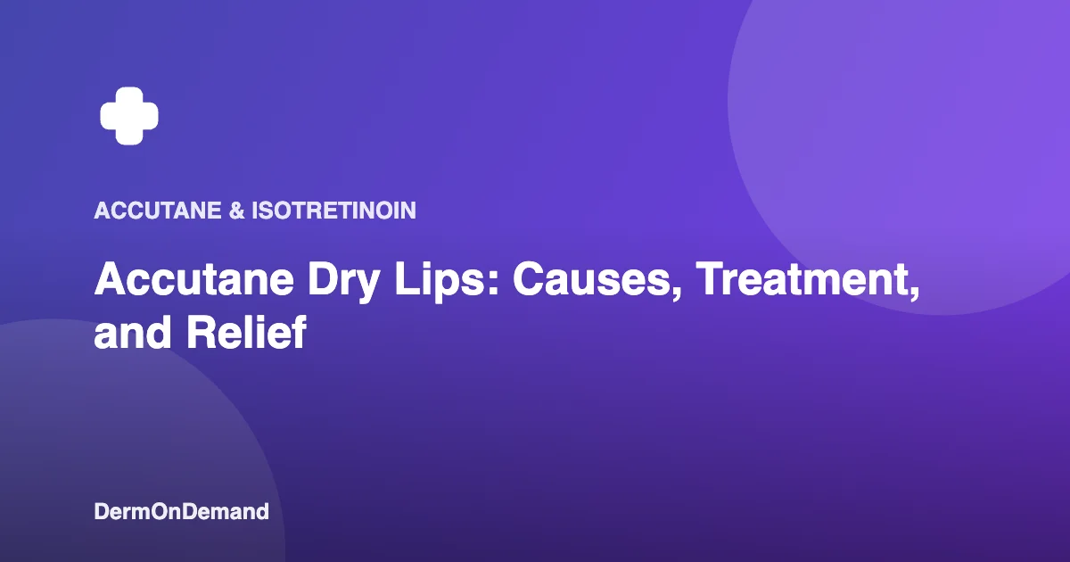 Accutane Dry Lips Causes, Treatment, and Relief - DermOnDemand dermatology guide illustration covering blog