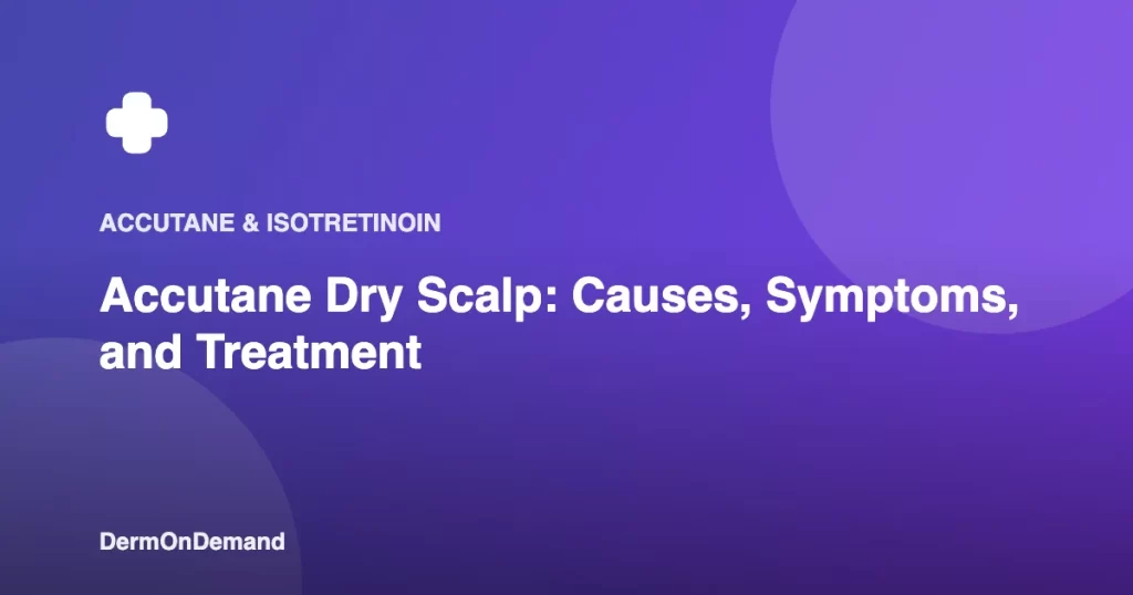 Accutane Dry Scalp Causes, Symptoms, and Treatment - DermOnDemand dermatology guide illustration covering accutane, skin conditions