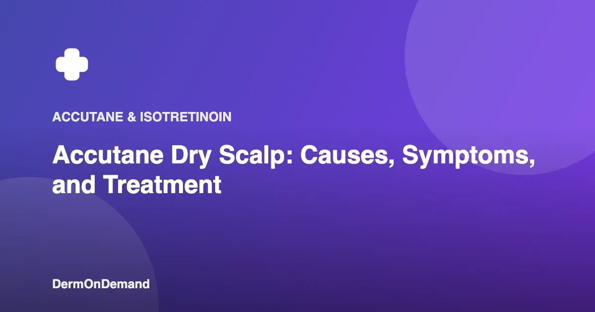Accutane Dry Scalp Causes, Symptoms, and Treatment - DermOnDemand dermatology guide illustration covering accutane, skin conditions