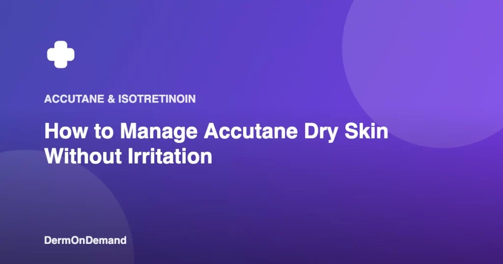 How to Manage Accutane Dry Skin Without Irritation - DermOnDemand dermatology guide illustration covering blog