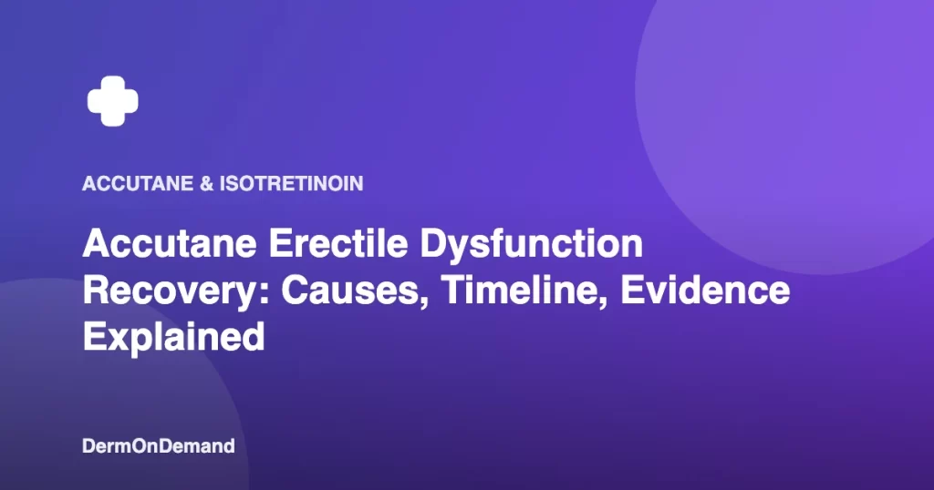 Accutane Erectile Dysfunction Recovery Causes, Timeline, Evidence Explained - DermOnDemand dermatology guide illustration covering blog
