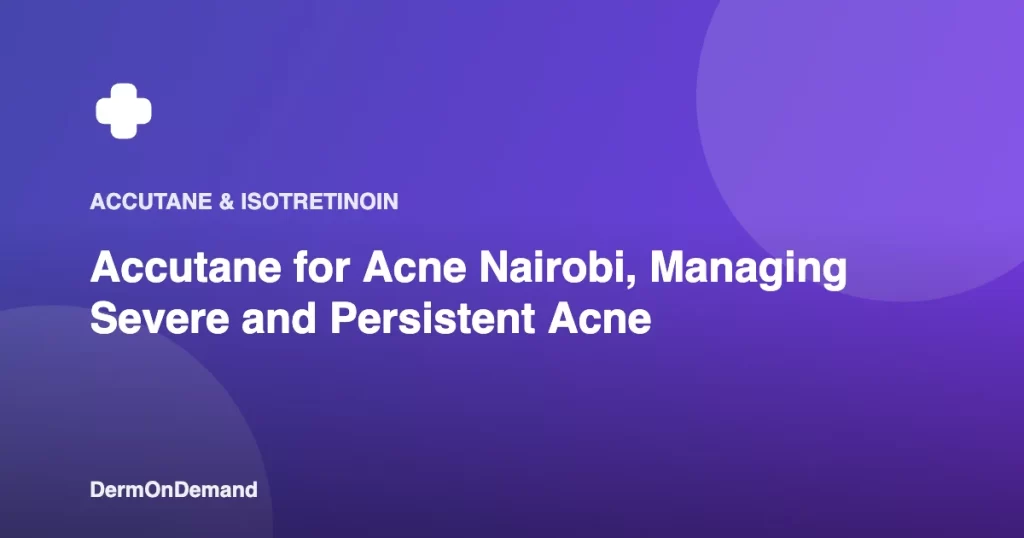 Accutane for Acne Nairobi, Managing Severe and Persistent Acne - DermOnDemand dermatology guide illustration covering blog
