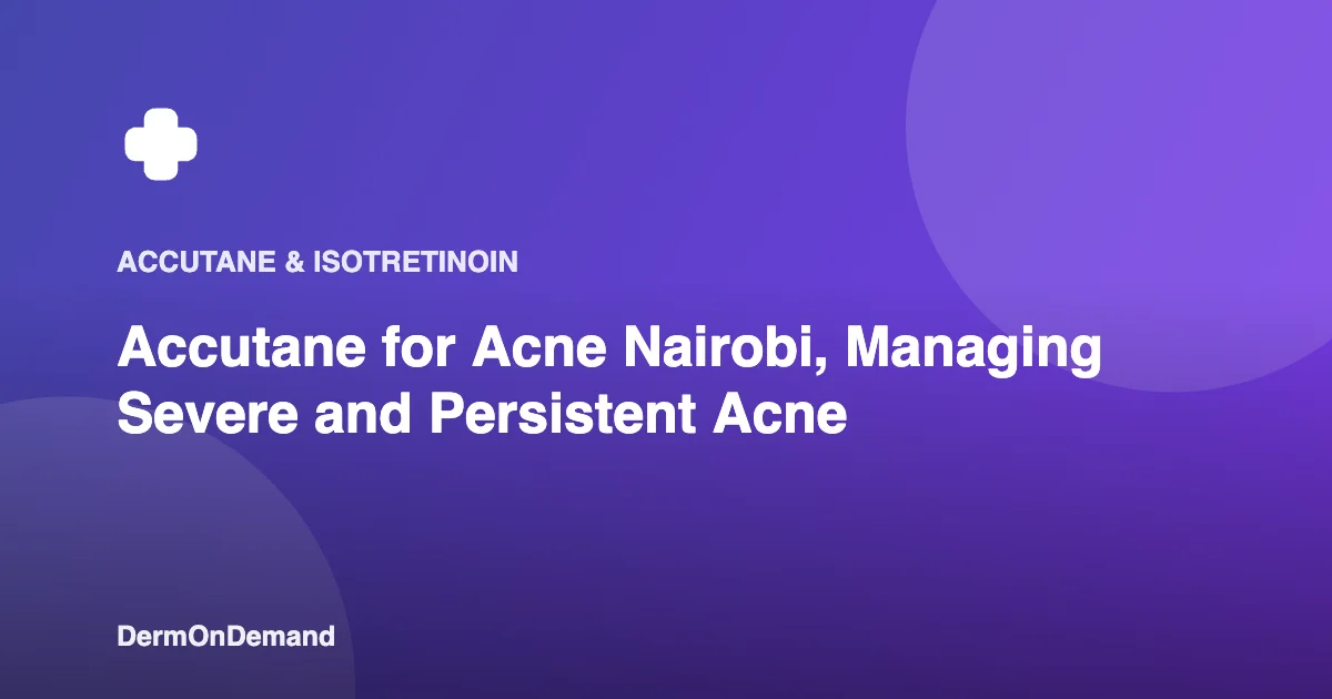Accutane for Acne Nairobi, Managing Severe and Persistent Acne - DermOnDemand dermatology guide illustration covering blog