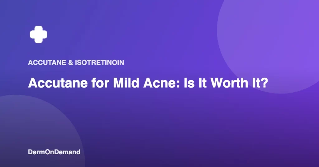 Accutane for Mild Acne Is It Worth It - DermOnDemand dermatology guide illustration covering accutane, acne