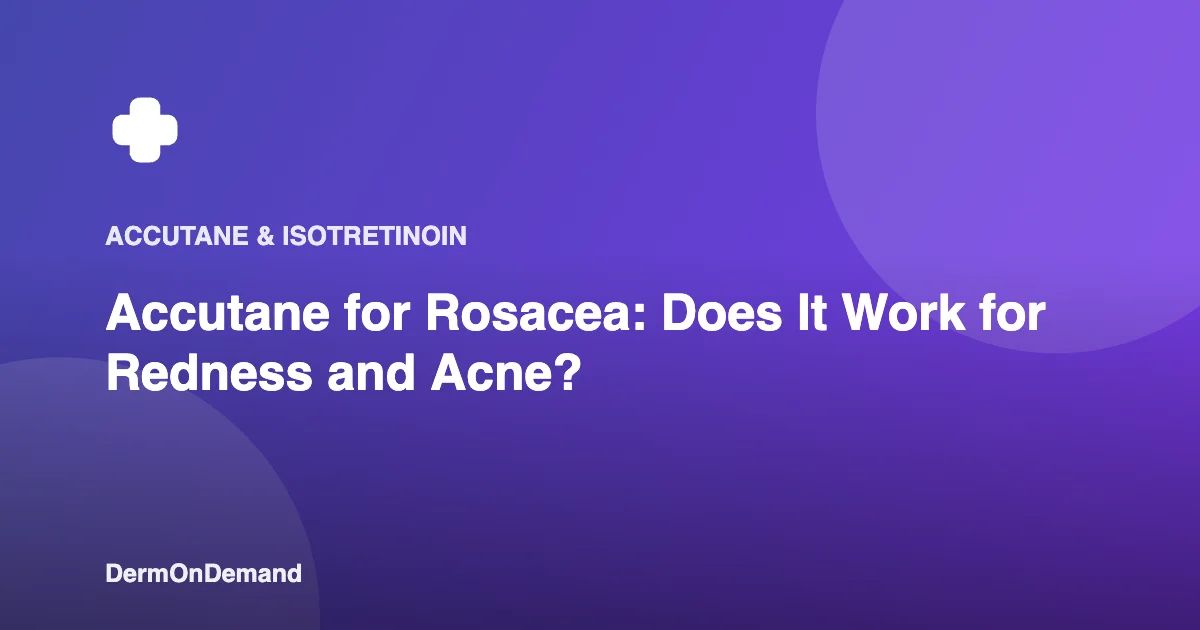 Accutane for Rosacea Does It Work for Redness and Acne - DermOnDemand dermatology guide illustration covering accutane, skin conditions