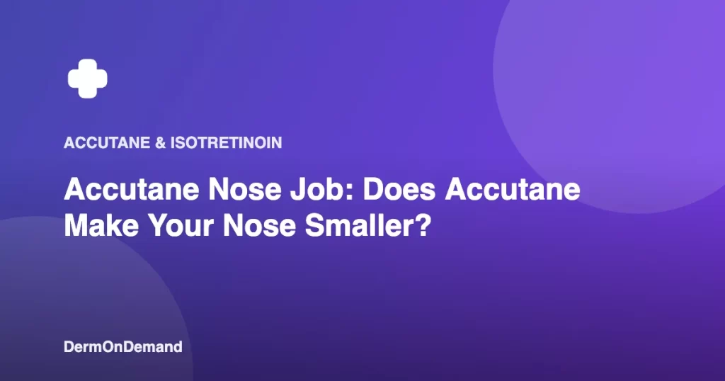 Accutane Nose Job Does Accutane Make Your Nose Smaller - DermOnDemand dermatology guide illustration covering accutane