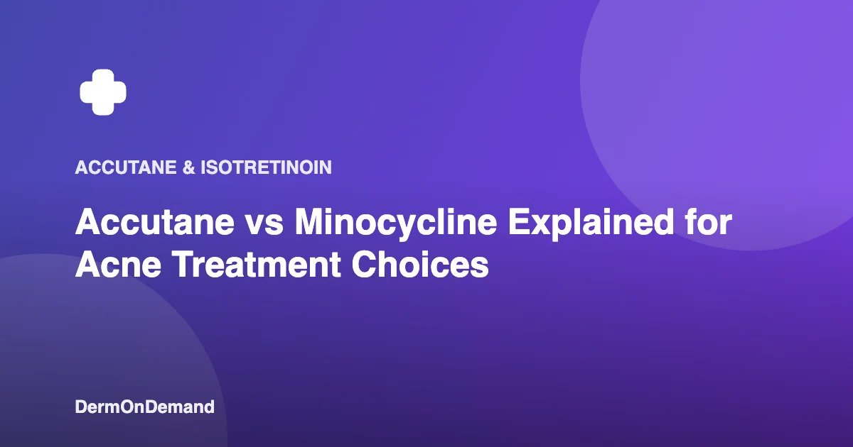 Accutane vs Minocycline Explained for Acne Treatment Choices - DermOnDemand dermatology guide illustration covering blog