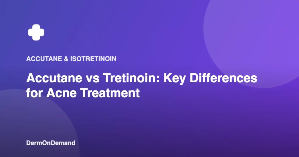 Accutane vs Tretinoin Key Differences for Acne Treatment - DermOnDemand dermatology guide illustration covering blog