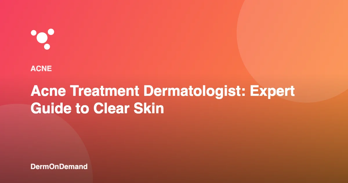 Acne Treatment Dermatologist Expert Guide to Clear Skin - DermOnDemand dermatology guide illustration covering acne, treatments
