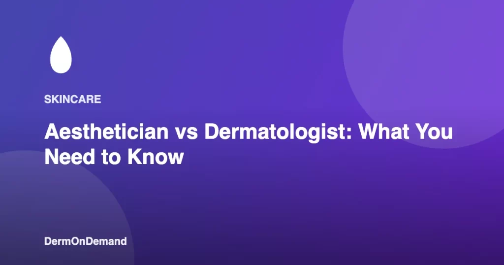 Aesthetician vs Dermatologist What You Need to Know - DermOnDemand dermatology guide illustration covering blog, dermondemand