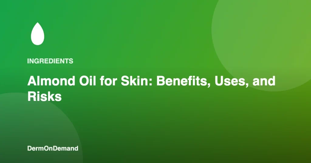 Almond Oil for Skin Benefits, Uses, and Risks - DermOnDemand dermatology guide illustration covering treatments