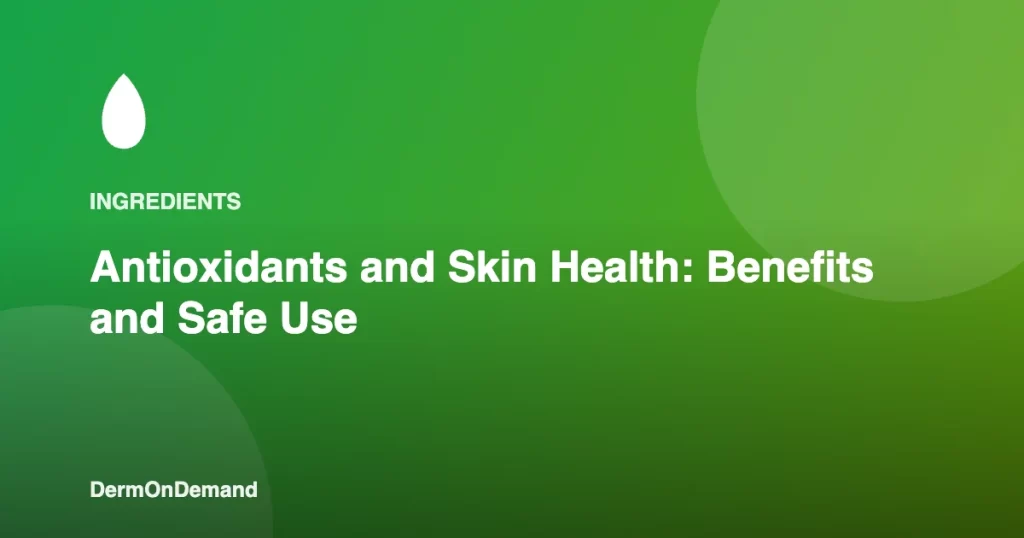 Antioxidants and Skin Health Benefits and Safe Use - DermOnDemand dermatology guide illustration covering ingredients