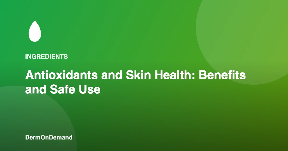 Antioxidants and Skin Health Benefits and Safe Use - DermOnDemand dermatology guide illustration covering ingredients