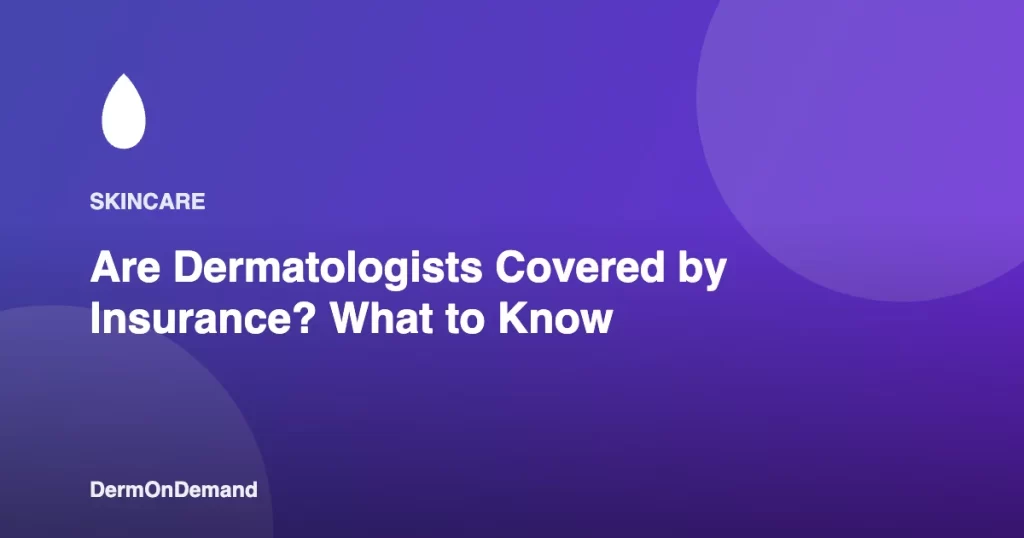 Are Dermatologists Covered by Insurance What to Know - DermOnDemand dermatology guide illustration covering blog, dermondemand